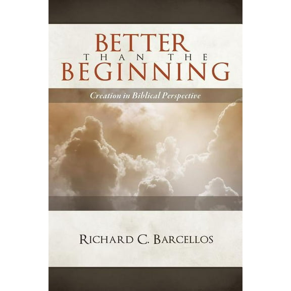 Better Than the Beginning: Creation in Biblical Perspective (Paperback)