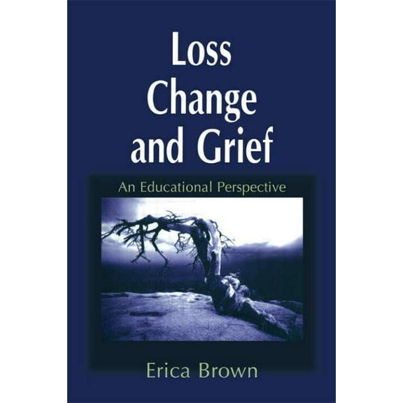 Loss, Change and Grief: An Educational Perspective, (Paperback)