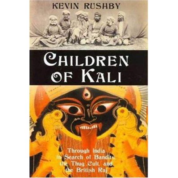Pre-Owned Children of Kali: Through India in Search of Bandits, the Thug Cult, and the British Raj (Hardcover) 0802714188 9780802714183