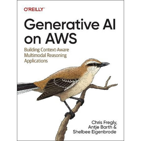 Generative AI on AWS: Building Context-Aware Multimodal Reasoning Applications (Paperback)