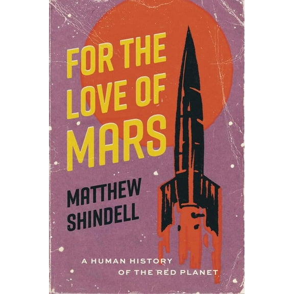 For the Love of Mars: A Human History of the Red Planet, (Hardcover)