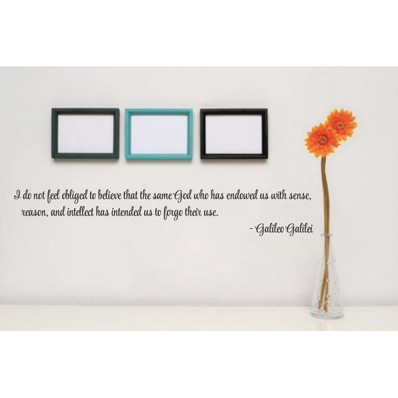 Do It Yourself Wall Decal Sticker I Do Not Feel Obliged To Believe That The Same God Who Has Endowed Us With Sense, Reason & Intellect Quote 6x40