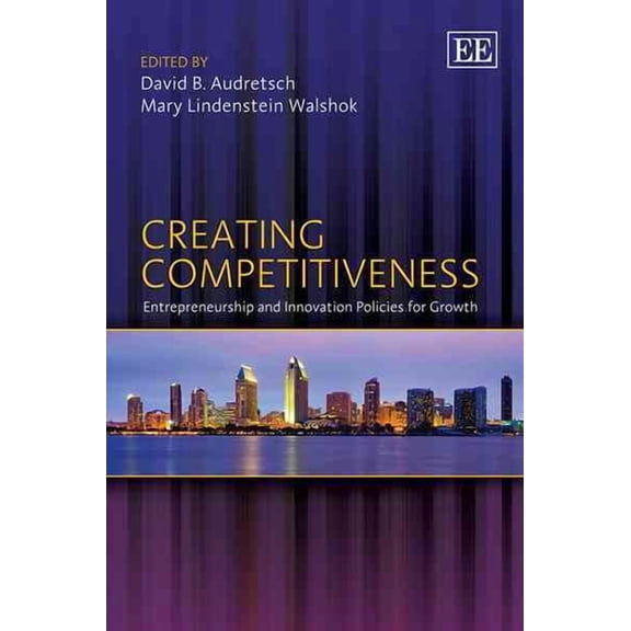 Creating Competitiveness : Entrepreneurship and Innovation Policies for Growth