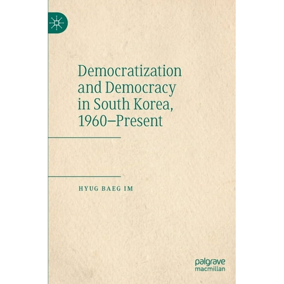 Democratization and Democracy in South Korea, 1960-Present, (Hardcover)