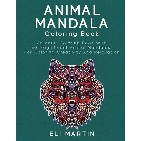 Animal Mandala Coloring Book: An Adult Coloring Book With 50 Magnificent Animal Mandalas For Coloring Creativity And Relaxation (Paperback)