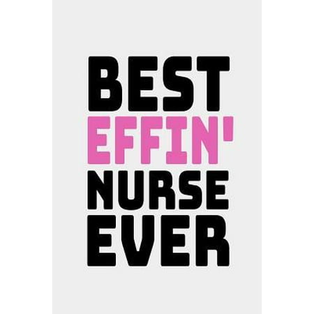 Best Effin Nurse Ever : Blank Lined Journal (Best Cricket Bat Ever)