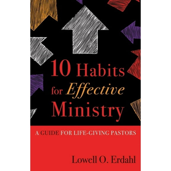 10 Habits for Effective Ministry: A Guide for Life-Giving Pastors, (Paperback)