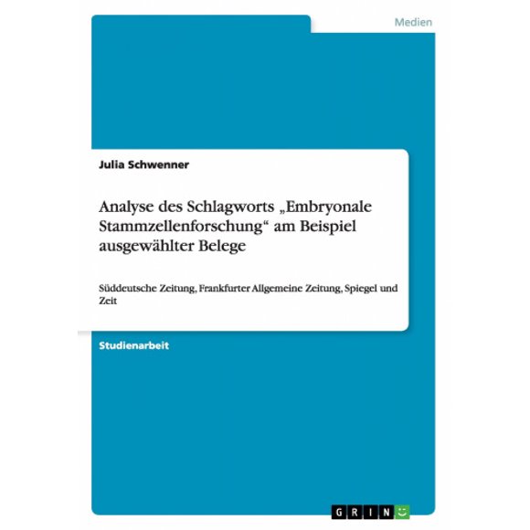 Analyse des Schlagworts "Embryonale Stammzellenforschung am Beispiel ausgewahlter Belege, Suddeutsche Zeitung, Frankfurter Algemeine Zeitung, Spiegel und Zeit [Allemand]