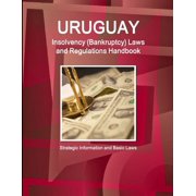 Uruguay Insolvency (Bankruptcy) Laws and Regulations Handbook - Strategic Information and Basic Laws (Paperback)