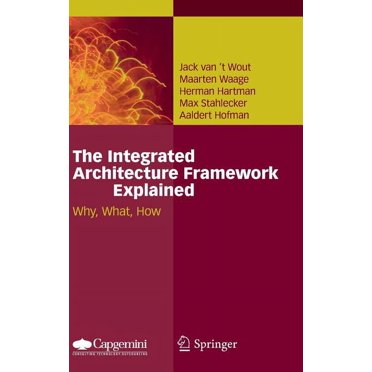 The Integrated Architecture Framework Explained: Why, What, How, (Hardcover)