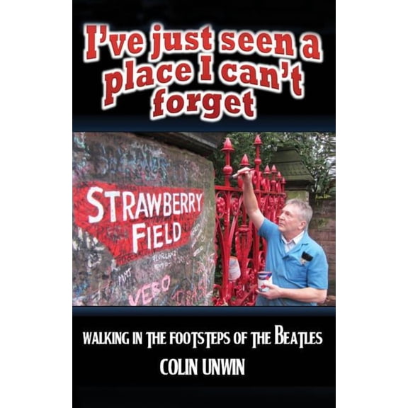 I've Just Seen A Place I Can't Forget: Walking In The Footsteps Of The Beatles, (Paperback)