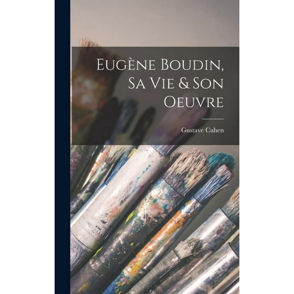 Eugène Boudin, sa vie & son oeuvre (Hardcover)