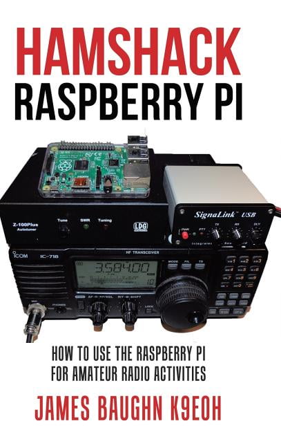 Hamshack Raspberry Pi How to Use the Raspberry Pi for Amateur Radio Activities