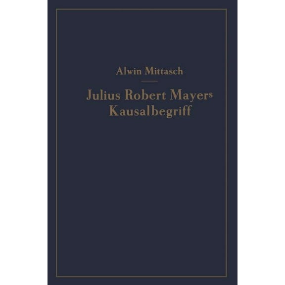 Julius Robert Mayers Kausalbegriff: Seine Geschichtliche Stellung, Auswirkung Und Bedeutung, (Paperback)