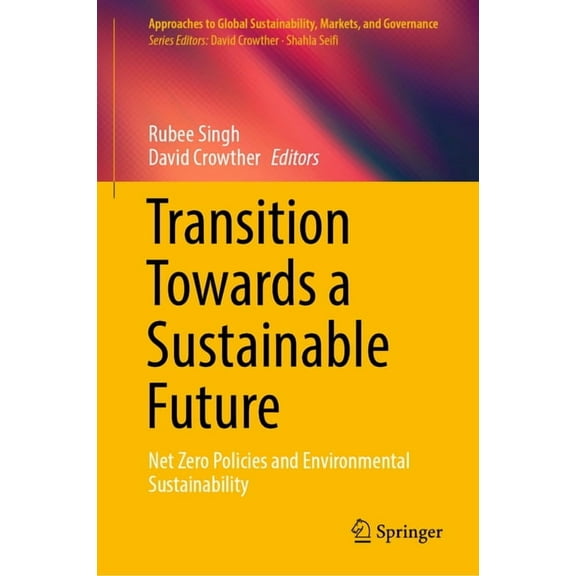 Approaches to Global Sustainability, Mar Transition Towards a Sustainable Future: Net Zero Policies and Environmental Sustainability, (Hardcover)