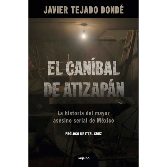 El CanÃÂbal de Atizapán. La Historia del Mayor Asesino Serial de México / The Cannibal of Atizapán, (Paperback)