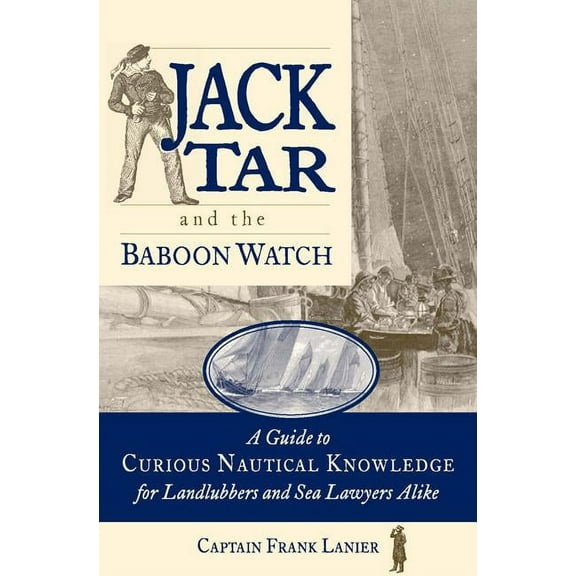 Jack Tar and the Baboon Watch: A Guide to Curious Nautical Knowledge for Landlubbers and Sea Lawyers Alike, (Paperback)