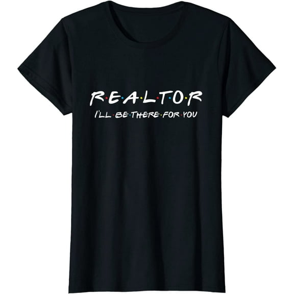 Women Tops Realtor I'll be there for you Real Estate Agent Gift Casual T-Shirt