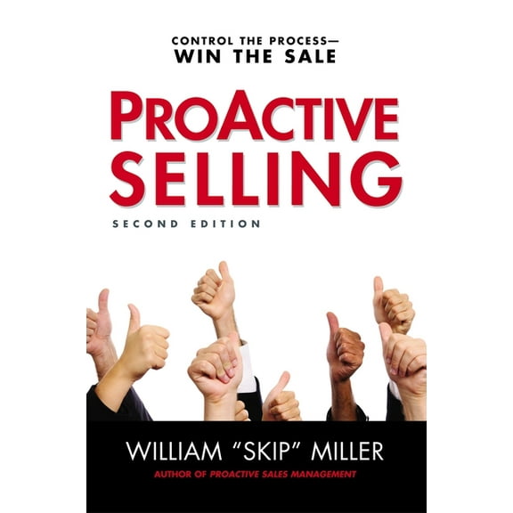 Proactive Selling: Control the Process--Win the Sale, (Paperback)