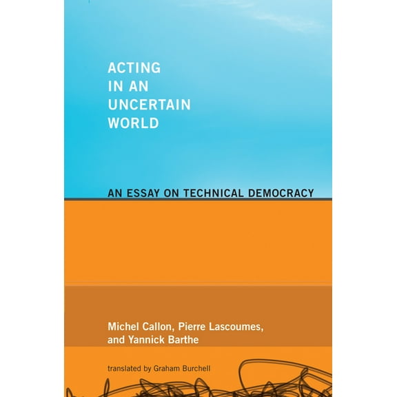 Inside Technology Acting in an Uncertain World: An Essay on Technical Democracy, (Paperback)