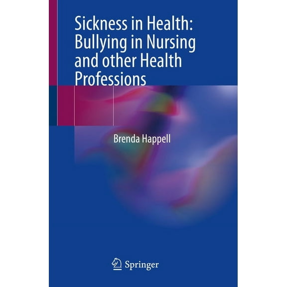 Sickness in Health: Bullying in Nursing and Other Health Professions, (Paperback)