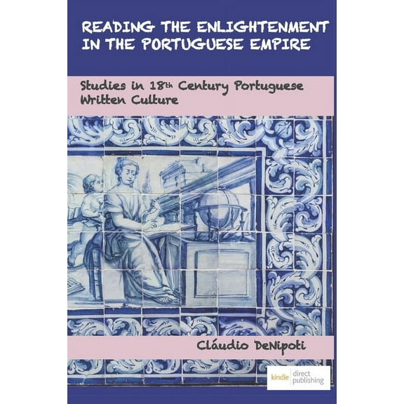 Reading the Enlightenment in the Portuguese Empire : Studies in 18th Century Portuguese Written Culture (Paperback)