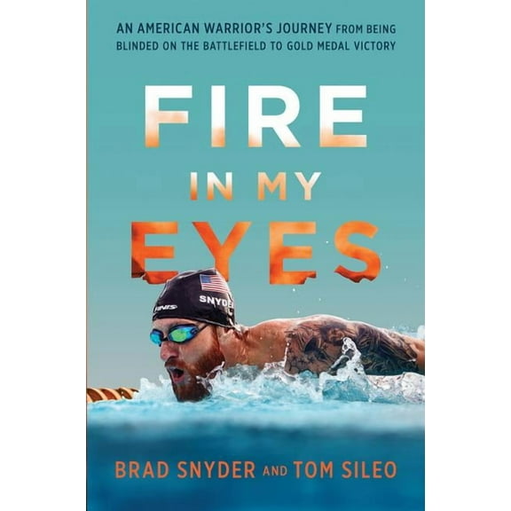 Fire in My Eyes: An American Warrior's Journey from Being Blinded on the Battlefield to Gold Medal Victory, (Hardcover)