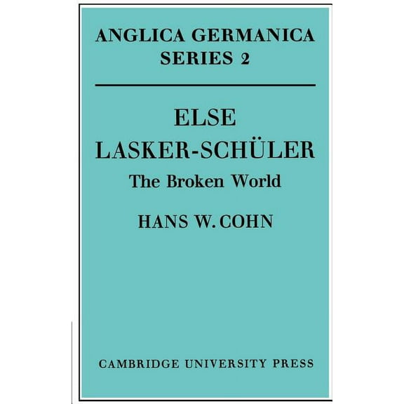 Anglica Germanica Series 2 Else Lasker-Schuler: The Broken World, (Paperback)