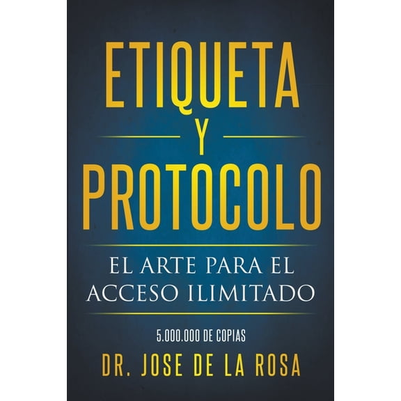 Etiqueta y Protocolo El Arte para el Acceso Ilimitado, (Paperback)