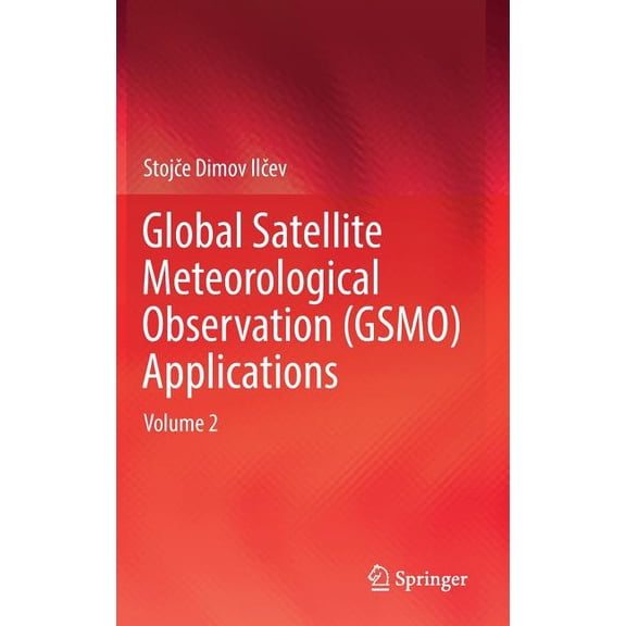 Global Satellite Meteorological Observation (Gsmo) Applications: Volume 2, (Hardcover)
