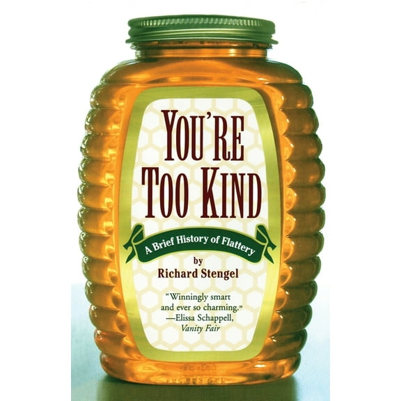 Your'e Too Kind: A Brief History of Flattery, (Paperback)
