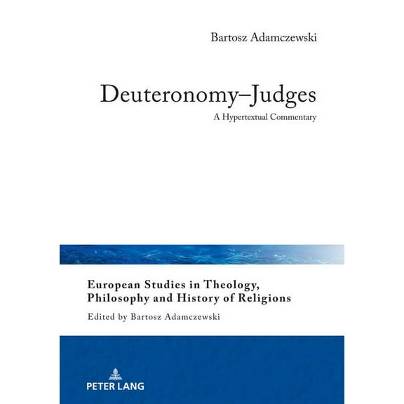 European Studies in Theology, Philosophy and History of Reli: Deuteronomy-Judges: A Hypertextual Commentary (Hardcover)