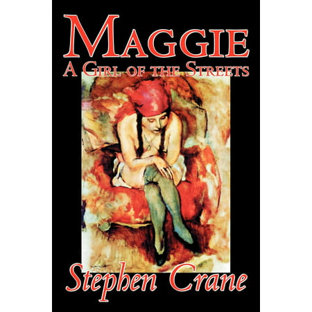 Maggie : A Girl of the Streets by Stephen Crane, Fiction,