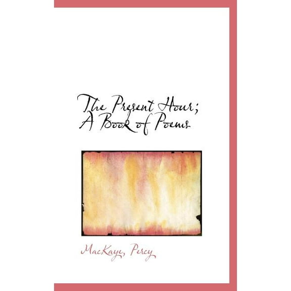 The Present Hour; A Book of Poems (Hardcover)