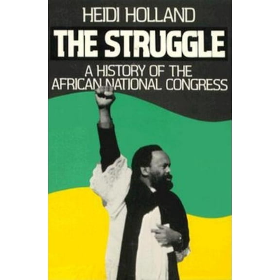 The Struggle, a History of the African National Congress (Paperback)