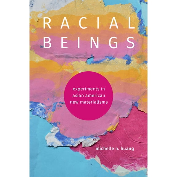 Anima: Critical Race Studies Otherwise Racial Beings: Experiments in Asian American New Materialisms, (Hardcover)