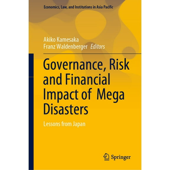 Economics, Law, and Institutions in Asia Governance, Risk and Financial Impact of Mega Disasters: Lessons from Japan, (Hardcover)