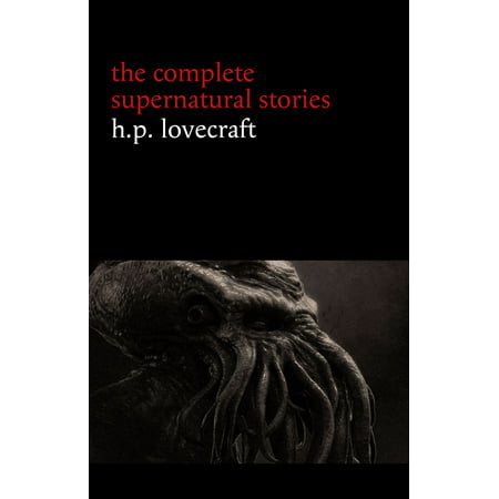 H. P. Lovecraft: The Complete Supernatural Stories (100+ tales of horror and mystery: The Rats in the Walls, The Call of Cthulhu, The Shadow Out of Time, At the Mountains of Madness...) -