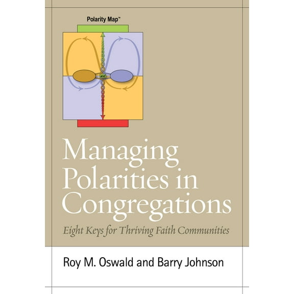 Managing Polarities in Congregations: Eight Keys for Thriving Faith Communities, (Paperback)