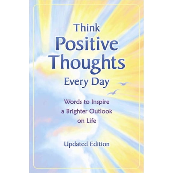 Pre-Owned Think Positive Thoughts Every Day: Words to Inspire a Brighter Outlook on Life (Paperback) 1598426230 9781598426236