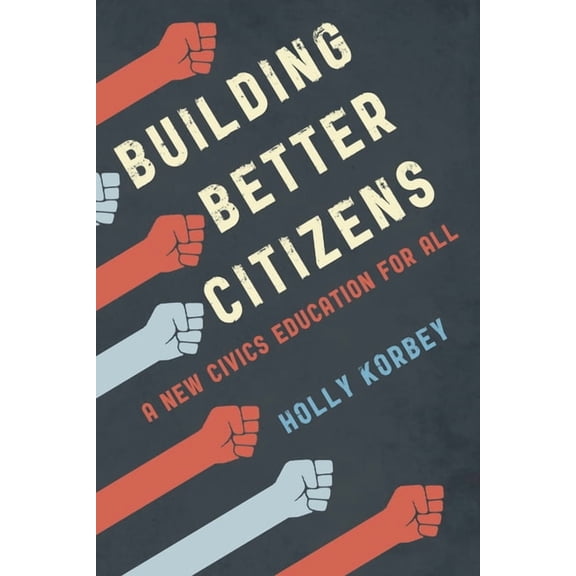 Building Better Citizens: A New Civics Education for All, (Paperback)