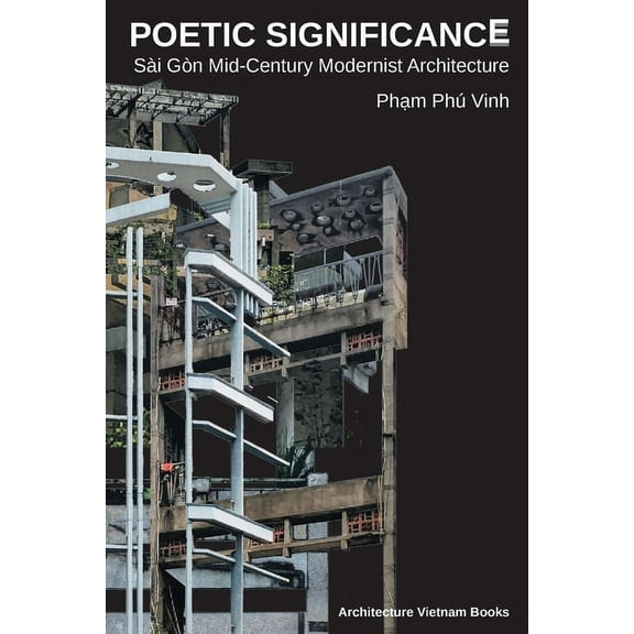 Poetic Significance: SÃ i GÃ²n Mid-Century Modernist Architecture, (Paperback)
