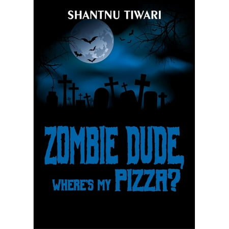 Zombie Dude, Where's My Pizza? - eBook