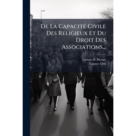 De La Capacité Civile Des Religieux Et Du Droit Des Associations... (Paperback)