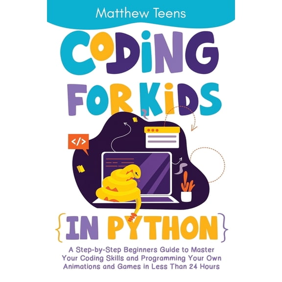 Coding for Kids in Python: A Step-by-Step Beginners Guide to Master Your Coding Skills and Programming Your Own Animatio, (Paperback)