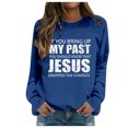 thumbnail image 2 of Women's Sweatshirts 2025 If You Bring Up My Past Jesus Sweatshirt Christian Sweatshirts Pullover Sweatshirt for Women, 2 of 5