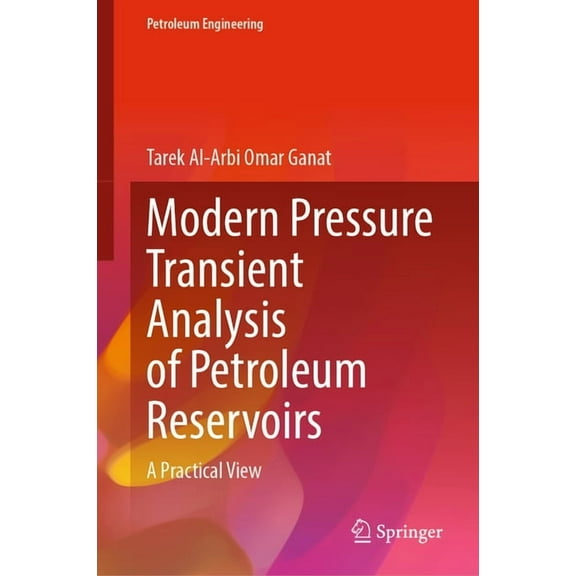 Petroleum Engineering Modern Pressure Transient Analysis of Petroleum Reservoirs: A Practical View, (Hardcover)