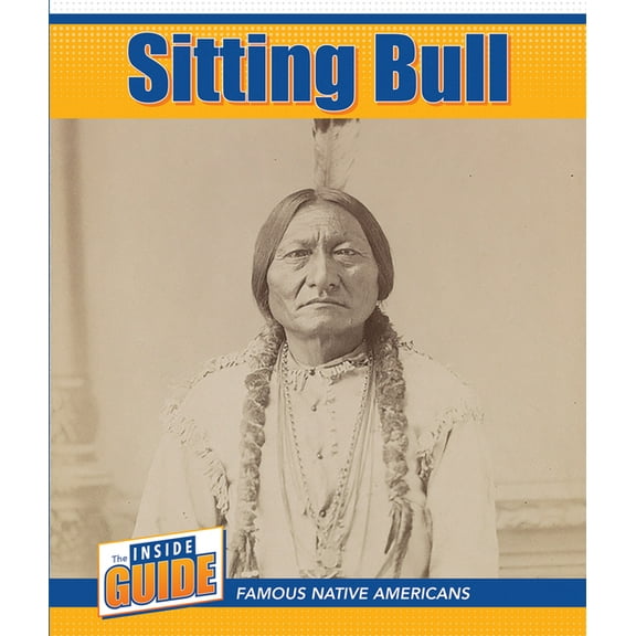 The Inside Guide: Famous Native American Sitting Bull, (Paperback)