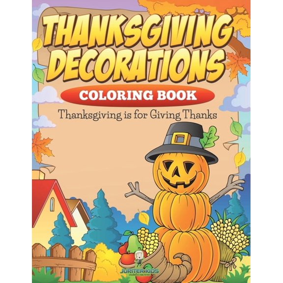 Thanksgiving Decorations Coloring Book: Thanksgiving Is For Giving Thanks, (Paperback)