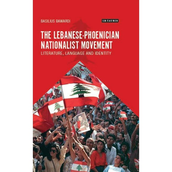 Library of Modern Middle East Studies The Lebanese-Phoenician Nationalist Movement: Literature, Language and Identity, (Hardcover)